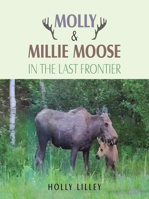 cover image of Molly & Millie Moose in the Last Frontier